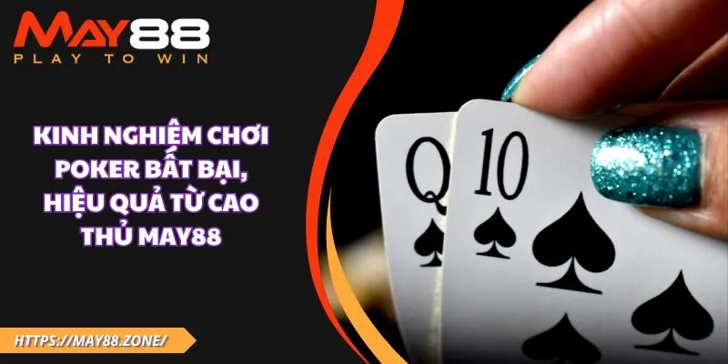 Kinh nghiệm chơi poker bất bại, hiệu quả từ cao thủ MAY88 17 Kinh nghiệm chơi poker bất bại, hiệu quả từ cao thủ MAY88