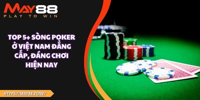 Top 5+ Sòng poker ở Việt Nam đẳng cấp, đáng chơi hiện nay 13 Top 5+ Sòng poker ở Việt Nam đẳng cấp, đáng chơi hiện nay